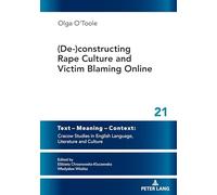 (De-)constructing Rape Culture and Victim Blaming Online: New Solutions and Critical Voices in Contemporary Literature and Language (Text - Meaning - ... in English Language, Literature and Culture)