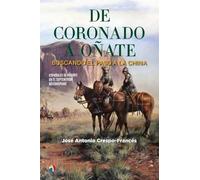 DE CORONADO A OÑATE BUSCANDO EL PASO A LA CHINA (HISTORIA ANTIGUA, MEDIEVAL Y MODERNA)