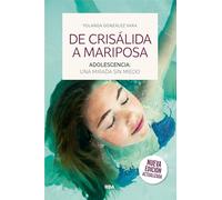 De crisálida a mariposa: Adolescencia: una mirada sin miedo (NO FICCION)
