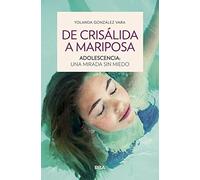 De crisálida a mariposa Adolescencia: una mirada sin miedo (OTROS NO FICCIÓN)
