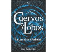 De Cuervos y Lobos - La leyenda de Perkolon - T1: Novela épica de aventura y fantasía, magia y misterio, donde descubrir la verdad despierta una oscura fuerza que cambia el destino