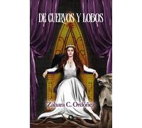 DE CUERVOS Y LOBOS | Zahara C. Ordóñez