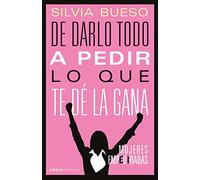 De darlo todo a pedir lo que te dé la gana: Mujeres empediradas (Divulgación)