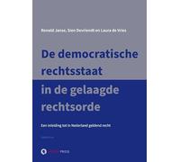 De democratische rechtsstaat in de gelaagde rechtsorde: Een inleiding tot in Nederland geldend recht