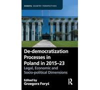 De-democratization Processes in Poland in 2015-23: Legal, Economic and Socio-political Dimensions (Europa Country Perspectives)