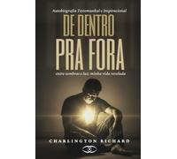 DE DENTRO PRA FORA: ENTRE SOMBRAS E LUZ: MINHA VIDA REVELADA