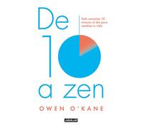 De diez a zen: Solo necesitas 10 minutos al día para cambiar tu vida (Inspiración y creatividad)