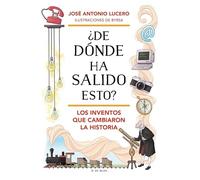 ¿de Dónde Ha Salido Esto? Los Inventos Que Cambiaron La Historia