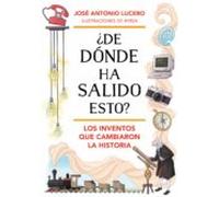¿de Dónde Ha Salido Esto? Los Inventos Que Cambiaron La Historia (eboo