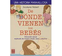 De Donde Vienen Los Bebes: Educacion Sexual Explicada De Manera S Impl