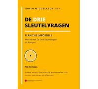 De Drie Sleutelvragen als kompas: Plan the Impossible - werken met De Drie Sleutelvragen als kompas