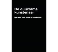 De duurzame kunstenaar: Over werk, ritme, archief en nalatenschap