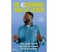 De economie van je leven: Hoe geld werkt en wat jij ermee kunt bereiken