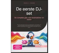 De eerste DJ-set: De complete gids voor beatmatchen en mixen (Muziek)