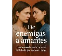 De enemigas a amantes: Una intensa historia de amor prohibido que nació del odio