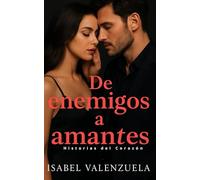 De Enemigos a Amantes: Dos corazones destinados a encontrarse , Novela romántica contemporánea,Romance con tensión emocional,Romance con química intensa