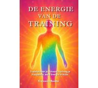 De Energie van de Training: Transformeer je Lichaam, Verhoog je Frequentie, word Energie in Actie
