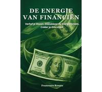 De Energie van Financiën: Verhef je Wezen, Deblokkeer de Energiestroom, Creëer je Overvloed