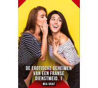 De erotische geheimen van een Franse dienstmeid. 1: Verboden erotische verhalen met expliciete seks voor volwassenen: 88