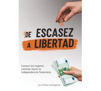 DE ESCASEZ A LIBERTAD: Conoce los mejores caminos hacia la independencia financiera