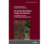 De escena del crimen a lugar de memoria: Cartografías del cambio en cinco espacios de perpetración: 10 (Signaturen Der Gewalt / Signatures of Violence)
