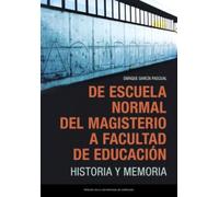 De Escuela Normal del Magisterio a Facultad de Educación. Historia y memoria: 96 (Fuera de coleccion)