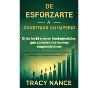 DE ESFORZARTE A CONSTRUIR UN IMPERIO: Evita los 7 errores fundamentales que cometen los nuevos emprendedores