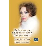 DE ESPERANZA A ESPERANZA ROY (UNA GRAN ACTRIZ) (BIOGRAFIAS)