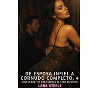 De Esposa Infiel a Cornudo Completo. 4: Novela Erótica con Escenas de Sexo Explícito para Adultos: 383