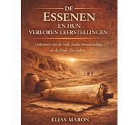 De Essenen en hun verloren leerstellingen: Geheimen van de oude Joodse broederschap en de Dode Zee-rollen