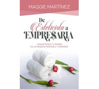 DE ESTETICISTA A EMPRESARIA: Convirtiendo tu pasión por la estética, en un negocio rentable y próspero.