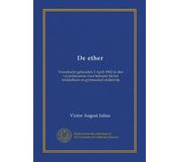 De ether: Voordracht gehouden 3 April 1902 in den vacantiecursus voor leeraren bij het middelbaar en gymnasiaal onderwijs