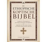De Ethiopische Koptische Bijbel: Complete Apocriefe En Deuterocanonieke Geschriften Met Teksten Uit De Oude Canon En Vroegchristelijke Teksten