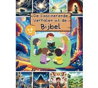 De Fascinerende Verhalen uit de Bijbel: De meest geliefde geïllustreerde bijbelverhalen, voor kinderen van 4 tot 8 jaar met boeiende en meeslepende afbeeldingen en bijbelse verwijzingen