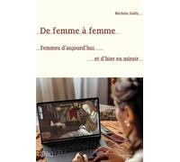 De femme à femme: Femmes d'aujourd'hui et d'hier en miroir