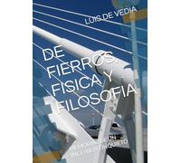 DE FIERROS, FISICA Y FILOSOFIA: MEMORIAS DE UN INGENIERO INQUIETO