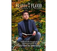 De FLAVIA à FLAVIO: Mon retour à la réalité: La rétro-transformation d'une femme trans en homme de Dieu