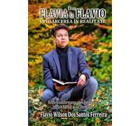De FLAVIA către FLAVIO: Întoarcerea în realitate: Retro-transformarea unei femei trans într-un bărbat al lui Dumnezeu