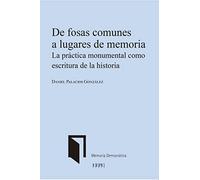 De fosas comunes a lugares de memoria: La práctica monumental como escritura de la historia (Memoria Democrática)