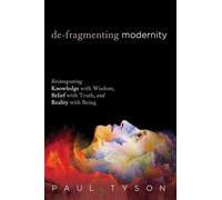 De-Fragmenting Modernity: Reintegrating Knowledge with Wisdom, Belief with Truth, and Reality with Being