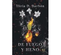 DE FUEGO Y HENO | Iliria D Barbon