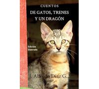 De gatos, trenes y un dragon: Cuentos