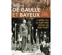 De Gaulle et Bayeux - L'appel du 16 juin 1946 pour un Etat fort
