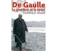 De Gaulle: La grandeur et le néant
