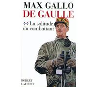 De Gaulle: Tome 2, La Solitude du Combattant