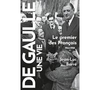 De Gaulle, une vie: Tome 2, Le premier des Français 1944-1958