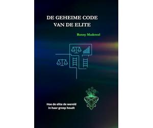De geheime code van de elite: Hoe de elite de wereld in haar greep houdt