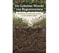 De Geheime Wereld van Regenwormen: Hoe kleine wormen onze bodem en ons voedsel redden