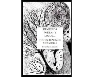 De Genios, Poetas y Locos... Todos Tenemos Memorias