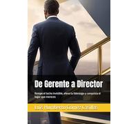 De Gerente a Director: Rompe el techo invisible, eleva tu liderazgo y conquista el lugar que mereces